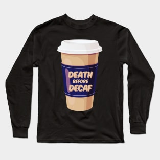 Death Before Decaf (White Coffee) Long Sleeve T-Shirt